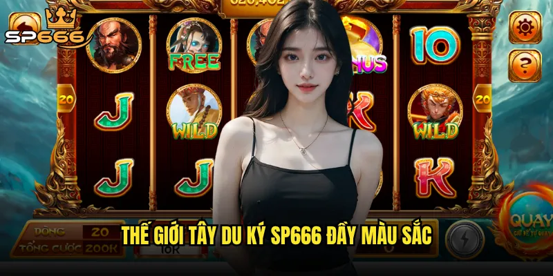 Tây du ký tại Sp666 có tái hiện được tình tiết phim không? 2 Thế giới Tây du ký Sp666 đầy màu sắc